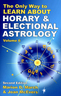 The Only Way to Learn Astrology V.6: Horary and Electional