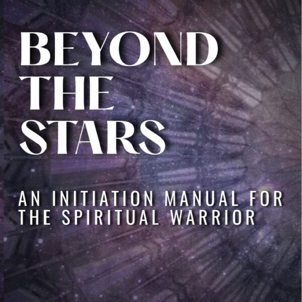 Beyond the Stars: An Initiation Manual for the Spiritual Warrior