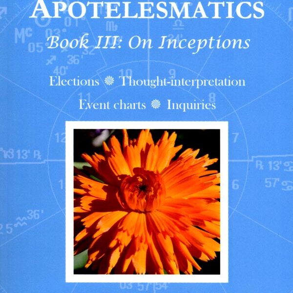 Hephaistion of Thebes : Apotelesmatics Book III: On Inceptions