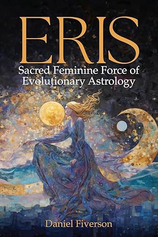 Eris: Sacred Feminine Force of Evolutionary Astrology - by Daniel Fiverson