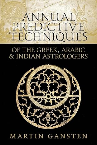 Techniques of The Greek, Arabic, Indian Astrologers