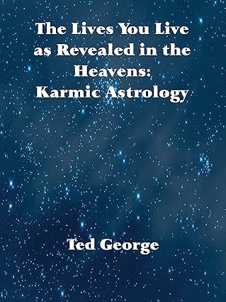 The Lives You Live as Revealed in the Heavens: Karmic Astrology