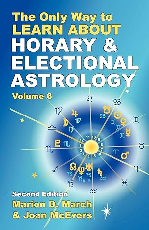 The Only Way to Learn Astrology V.6: Horary and Electional