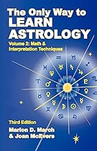 The Only Way to Learn Astrology V.2: Math and Interpretation Techniques
