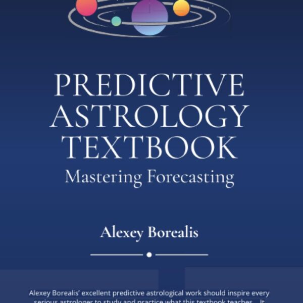 Predictive Astrology Textbook - Mastering Forecasting by Alexey Borealis