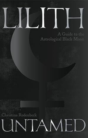 Lilith Untamed: A Guide to the Astrological Black Moon