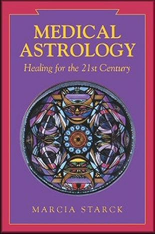 Medical Astrology: Healing for the 21st Century