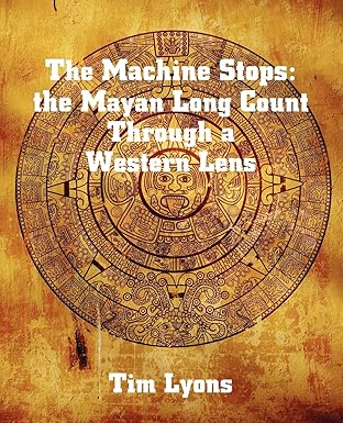 The Machine Stops: The Mayan Long Count