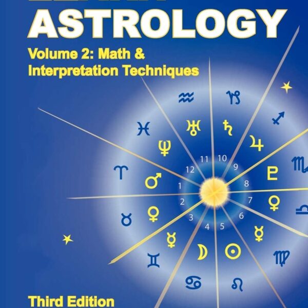 The Only Way to Learn Astrology V.2: Math and Interpretation Techniques