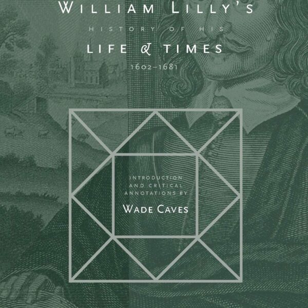 William Lilly's History of his Life and Times: From the Year 1602 to 1681