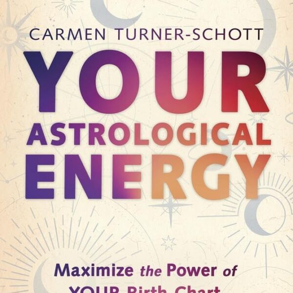 Your Astrological Energy: Maximize the Power of Your Birth Chart