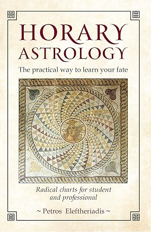 Horary Astrology: The Practical Way to Learn Your Fate